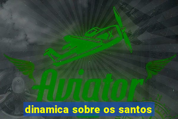 dinamica sobre os santos